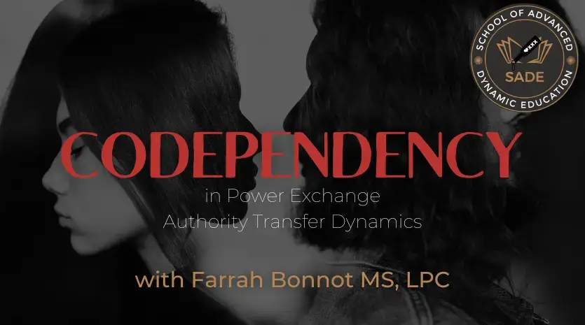 An image of the silhouette of a man and a woman facing one another, with their actual images within the silhouette facing away from one another. The words on the graphic say codependent Codependency in power exchange and authority transfer dynamics taught by Farrah Bonnot MS, LPC on Sept 20 at 8pm CT hosted by SADE