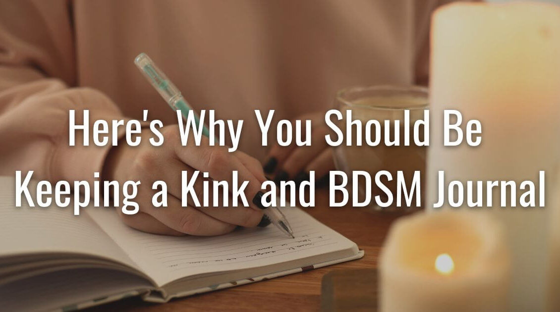 A person journaling. On the image says here's why you should be keeping a kink and bdsm journal in white text.